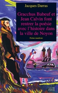 Jacques Darras - Gracchus Babeuf et Jean Calvin font rentrer la poésie avec l'histoire dans la ville de Noyon - Poème-manifeste.