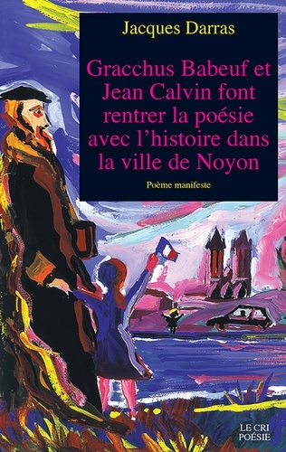 Gracchus Babeuf et Jean Calvin font rentrer la poésie avec l'histoire dans la ville de Noyon. Poème-manifeste