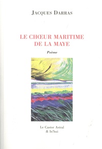 Jacques Darras - Le choeur maritime de la Maye.