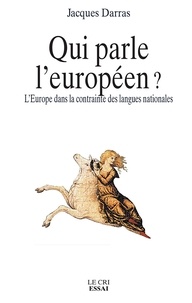 Jacques Darras - Qui parle l’Européen ? - L'Europe dans la contrainte des langues nationales.
