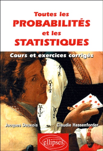 Jacques Dauxois et Claudie Hassenforder - Toutes les probabilités et les statistiques - Cours et exercices corrigés.