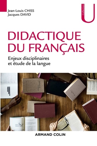 Jacques David et Jean-Louis Chiss - Didactique du français - Enjeux disciplinaires et étude de la langue.