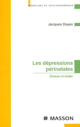 Jacques Dayan - Les dépressions périnatales - Evaluer et traiter.