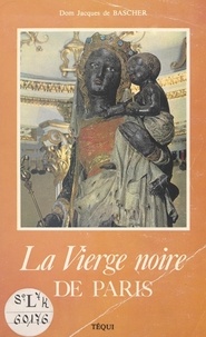 Jacques de Bascher et Antoine Forgeot - La Vierge noire de Paris - Notre-Dame de Bonne Délivrance.