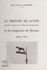 Le Prieuré Sainte-Madeleine de Loups, première fondation de l'Abbaye de Fontgombault, et les seigneurs de Brenne