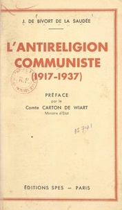 Jacques de Bivort de la Saudée et Henry Carton de Wiart - L'antireligion communiste (1917-1937).