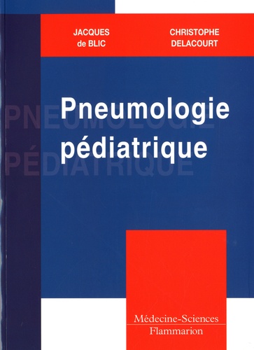 Jacques de Blic et Christophe Delacourt - Pneumologie pédiatrique.
