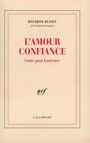 Jacques de Bourbon Busset - L'Amour Confiance. Conte Pour Laurence.