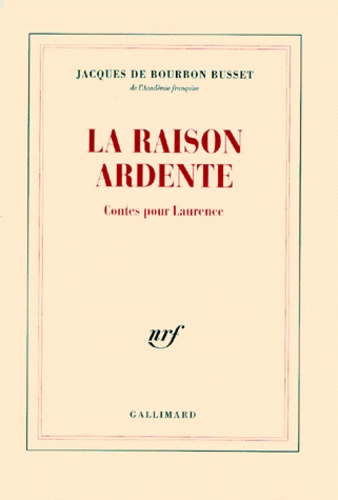 Jacques de Bourbon Busset - La raison ardente - Contes pour Laurence.