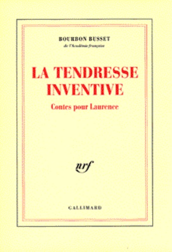 Jacques de Bourbon Busset - La tendresse inventive - Contes pour Laurence.