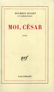 Jacques de Bourbon Busset - Moi, Cesar.