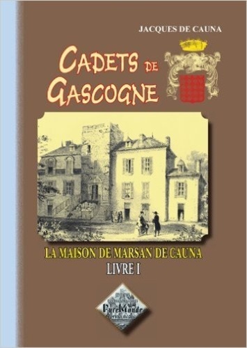 Jacques de Cauna - Cadets de Gascogne - Livre 1, La famille de Marsan de Cauna.