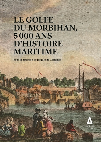 Jacques de Certaines - Le golfe du Morbihan, 5 000 ans d'histoire maritime.
