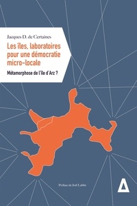 Jacques de Certaines - Les îles, laboratoires pour une démocratie micro-locale - Métamorphose de l'île d'Arz ?.