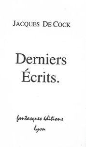 Jacques de Cock - Derniers écrits.