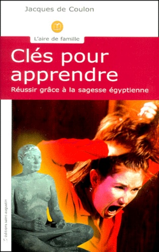 Jacques de Coulon - Cles Pour Apprendre. Sagesse Egyptienne Pour Aujourd'Hui.