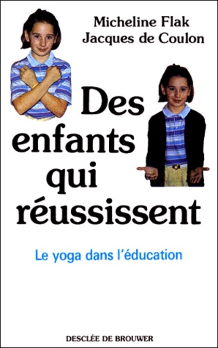 Jacques de Coulon et Micheline Flak - Des enfants qui réussissent - Le yoga à l'école.