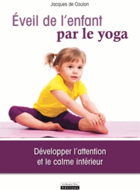 Jacques de Coulon - Eveil de l'enfant par le yoga - Développer l'attention et le calme intérieur.
