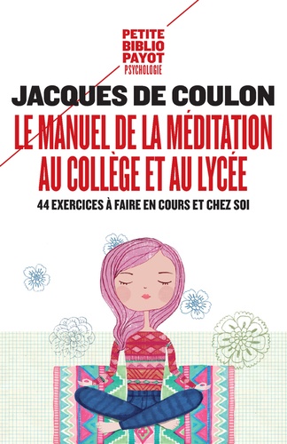 Jacques de Coulon - Le manuel de la méditation au collège et au lycée - 44 exercices à faire en cours et chez soi.