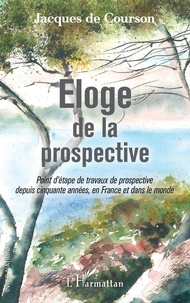 Jacques de Courson - Eloge de la prospective - Point d'étape de travaux de prospective depuis cinquante années, en France et dans le monde.