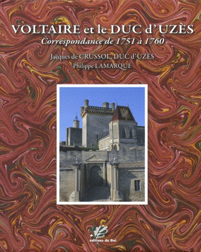 Jacques de Crussol d'Uzès et Philippe Lamarque - Voltaire et le duc d'Uzès - Correspondance de 1751 à 1760.