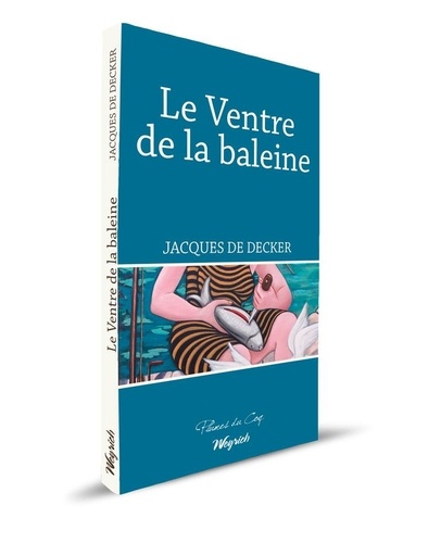 Jacques De Decker - Le ventre de la baleine.