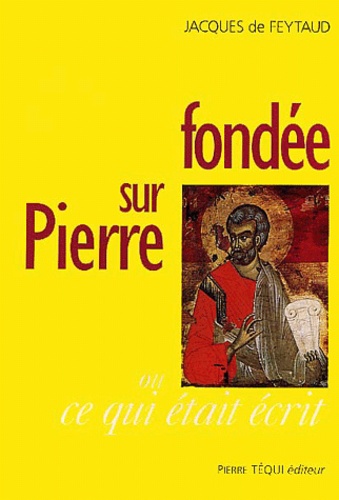 Jacques de Feytaud - Fondee Sur Pierre Ou Ce Qui Etait Ecrit.