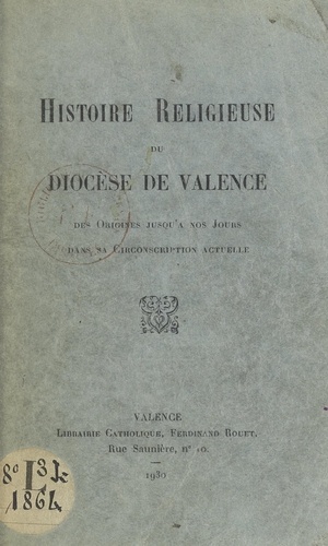 Histoire religieuse du diocèse de Valence. Des origines jusqu'à nos jours dans sa circonscription actuelle