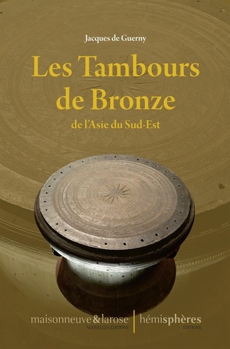 Jacques de Guerny - Les tambours de bronze de l'Asie du Sud-Est.