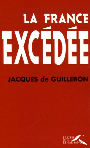 Jacques de Guillebon - La France excédée.