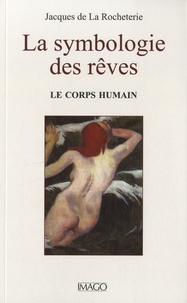 Jacques de La Rocheterie - La symbologie des rêves - Tome 1 : Le corps humain.