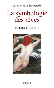 Jacques de La Rocheterie - La symbologie des rêves - Tome 1 : Le corps humain.