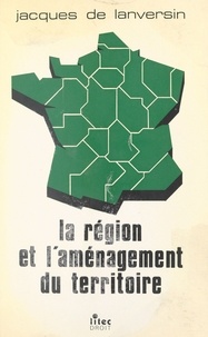 Jacques de Lanversin et Gilbert Payet - La Région et l'aménagement du territoire.
