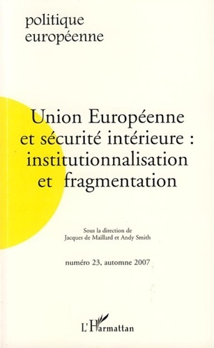 Jacques de Maillard et Andy Smith - Politique européenne N° 23, automne 2007 : Union européenne et sécurité intérieure : institutionnalisation et fragmentation.