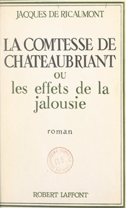 Jacques de Ricaumont - La comtesse de Châteaubriand - Ou Les effets de la jalousie.