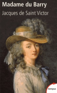 Jacques de Saint Victor - Madame du Barry - Un nom de scandale.
