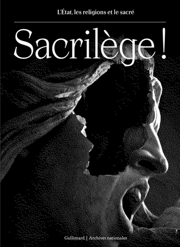 Jacques de Saint-Victor et Amable Sablon du Corail - Sacrilège ! - L'Etat, les religions et le sacré.