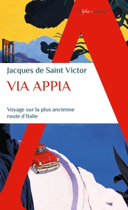 Jacques de Saint Victor - Via Appia - Voyage sur la plus ancienne route d'Italie.