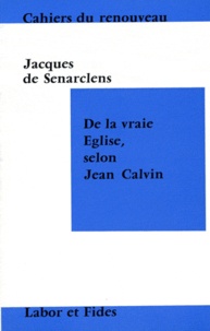 Jacques de Senarclens - De La Vraie Eglise Selon Jean Calvin.