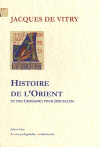 Jacques de Vitry - Histoire de l'Orient et des croisades pour Jérusalem.
