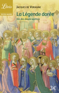 Jacques de Voragine - La légende dorée - Vie des douze apôtres.