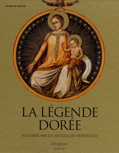 Jacques de Voragine - La légende dorée - Illustrée par les artistes du Moyen Age.