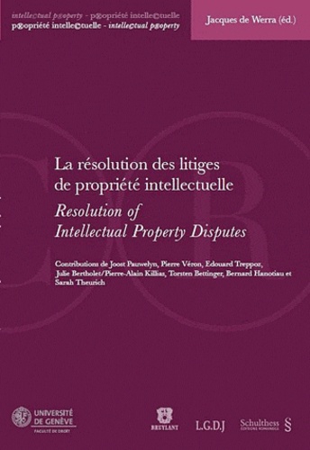 Jacques de Werra - La résolution des litiges de propriété intellectuelle.