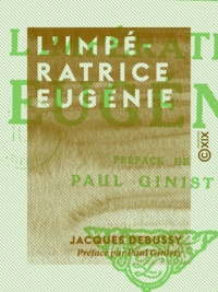 Jacques Debussy et Paul Ginisty - L'Impératrice Eugénie.