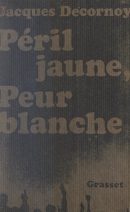 Jacques Decornoy - Péril jaune, peur blanche.