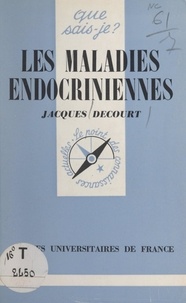 Jacques Decourt et Paul Angoulvent - Les maladies endocriniennes.