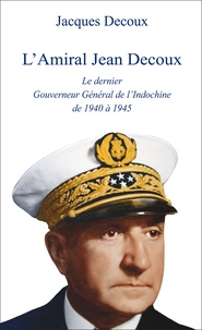 Jacques Decoux - L'amiral Decoux, le dernier gouverneur de l'Indochine.