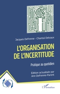 Jacques Defrenne et Chantal Delvaux - L'organisation de l'incertitude - Pratique au quotidien.