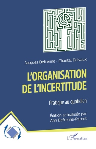 Jacques Defrenne et Chantal Delvaux - L'organisation de l'incertitude - Pratique au quotidien.