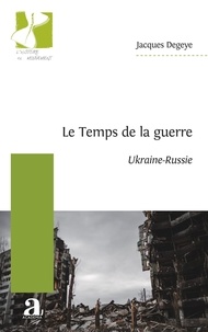 Jacques Degeye - Le Temps de la guerre - Ukraine-Russie.